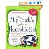 The Hip Chicks Guide to Macrobiotics: A Philosophy for Achieving a 