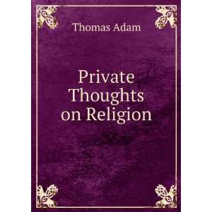 Private Thoughts on Religion Thomas Adam  Books