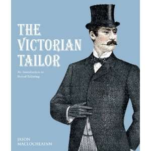The Victorian Tailor: An Introduction to Period Tailoring [Paperback]