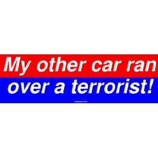  My other car ran over a terrorist! Bumper Sticker 
