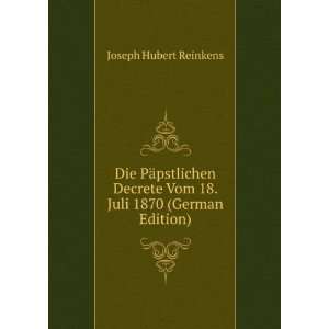  Die PÃ¤pstlichen Decrete Vom 18. Juli 1870 (German 