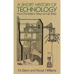 Short History of Technology From the Earliest Times to A.D. 1900[ A 
