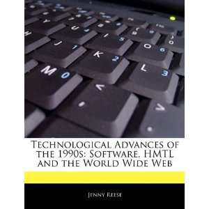 Technological Advances of the 1990s Software, HMTL and 