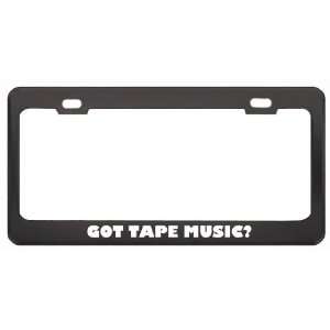 Got Tape Music? Music Musical Instrument Black Metal License Plate 