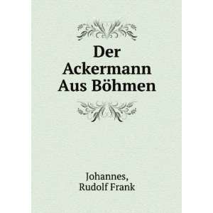 Der Ackermann Aus BÃ¶hmen Rudolf Frank Johannes  Books