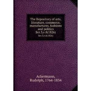   and politics. Ser.3,v.8(1826) Rudolph, 1764 1834 Ackermann Books