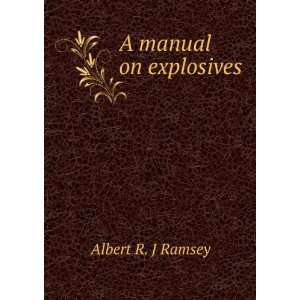  A manual on explosives: Albert R. J Ramsey: Books