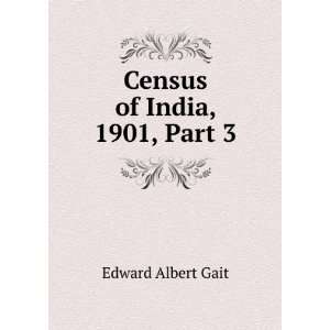  Census of India, 1901, Part 3 Edward Albert Gait Books