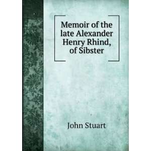   of the late Alexander Henry Rhind, of Sibster John Stuart Books