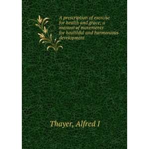   for healthful and harmonious development Alfred I Thayer Books