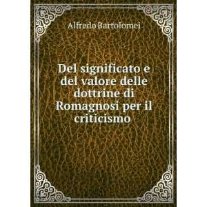  dottrine di Romagnosi per il criticismo . Alfredo Bartolomei Books