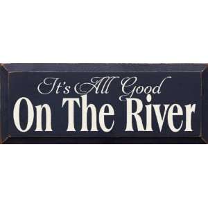 Its All Good On The River Wooden Sign
