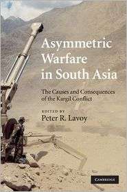 Asymmetric Warfare in South Asia The Causes and Consequences of the 