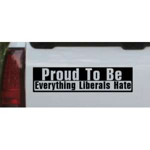 Proud To Be Everything That Liberals Hate Political Car Window Wall 