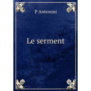  Le Serment (French Edition): P Antonini: Books