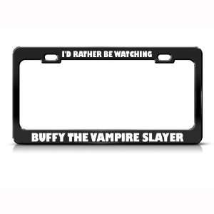 Rather Watch Buffy Vampire Slayer Metal license plate frame Tag Holder