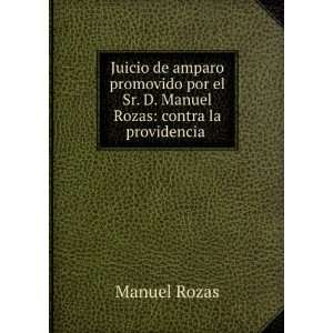   el Sr. D. Manuel Rozas: contra la providencia .: Manuel Rozas: Books