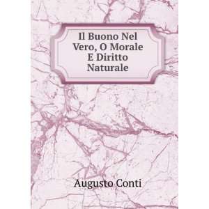   Il Buono Nel Vero, O Morale E Diritto Naturale Augusto Conti Books