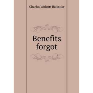  Benefits forgot a novel Charles Wolcott Balestier Books