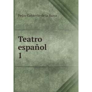  Teatro espaÃ±ol. 1: Pedro CalderÃ³n de la Barca: Books