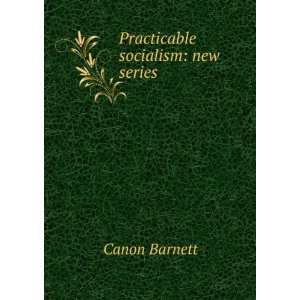 Practicable socialism new series Canon Barnett  Books