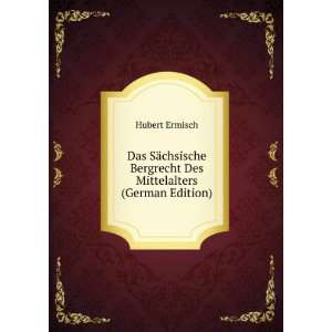   Bergrecht Des Mittelalters (German Edition): Hubert Ermisch: Books