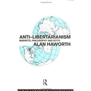  Anti libertarianism Markets, philosophy and myth 
