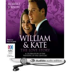 William and Kate, the Love Story A Celebration of the Wedding of the 