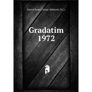  Gradatim. 1972: N.C.) Sacred Heart College (Belmont: Books