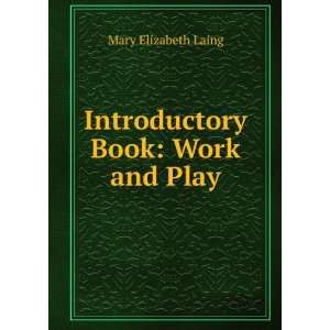    Introductory Book Work and Play Mary Elizabeth Laing Books