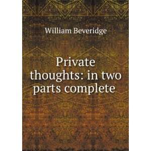   : Private thoughts: in two parts complete .: William Beveridge: Books