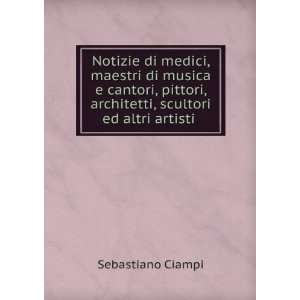   , architetti, scultori ed altri artisti . Sebastiano Ciampi Books