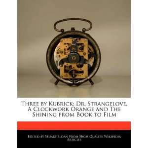   Dr. Strangelove, A Clockwork Orange and The Shining from Book to Film