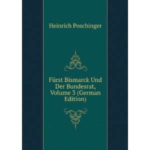 FÃ¼rst Bismarck Und Der Bundesrat, Volume 3 (German Edition 