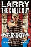   Git R Done by Larry the Cable Guy, Crown Publishing 