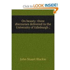   delivered in the University of Edinburgh ; John Stuart Blackie Books