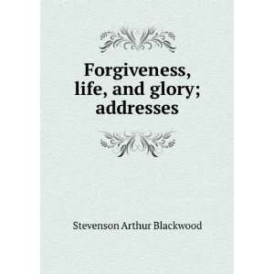   , life, and glory; addresses Stevenson Arthur Blackwood Books