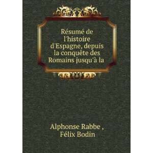   des Romains jusquÃ  la . FÃ©lix Bodin Alphonse Rabbe  Books