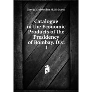   Presidency of Bombay. Div. 1 George Christopher M. Birdwood Books