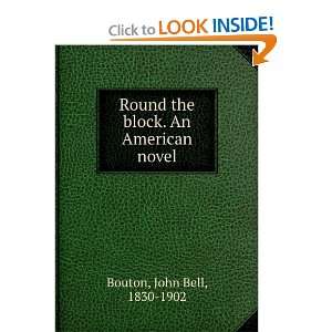    Round the block. An American novel. John Bell Bouton Books