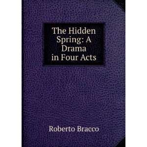   Hidden Spring A Drama in Four Acts Roberto Bracco  Books