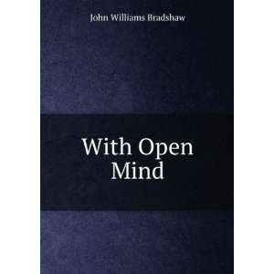  With Open Mind: John Williams Bradshaw: Books