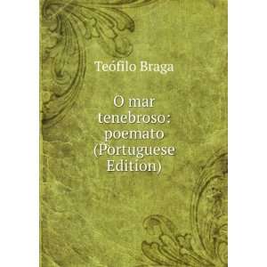  mar tenebroso poemato (Portuguese Edition) TeÃ³filo Braga Books