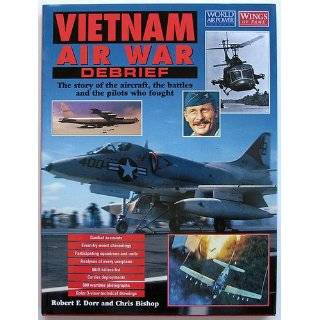 Vietnam Air War Debrief: The Story of the Aircraft, the Battles, and 