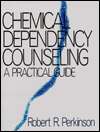 Chemical Dependency Counseling A Practical Guide, (0761908595 