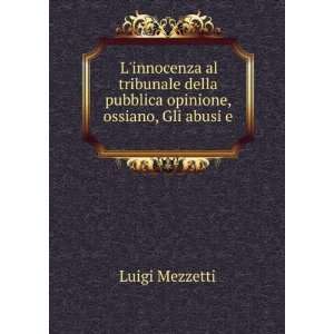   della pubblica opinione, ossiano, Gli abusi e .: Luigi Mezzetti: Books