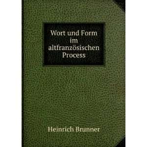   Wort und Form im altfranzÃ¶sischen Process Heinrich Brunner Books