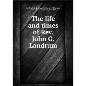   times of Rev. John G. Landrum: H. P. Furman, James C. Griffith: Books