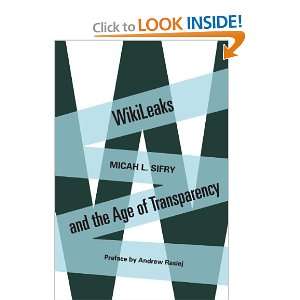  WikiLeaks and the Age of Transparency [Paperback]: Micah L 