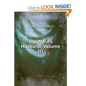  The Maids Husband, Volume III Camilla Jenkin Books